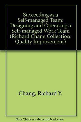 Imagen de archivo de Succeeding as a Self-managed Team: Designing and Operating a Self-managed Work Team (Richard Chang Collection: Quality Improvement) a la venta por AwesomeBooks