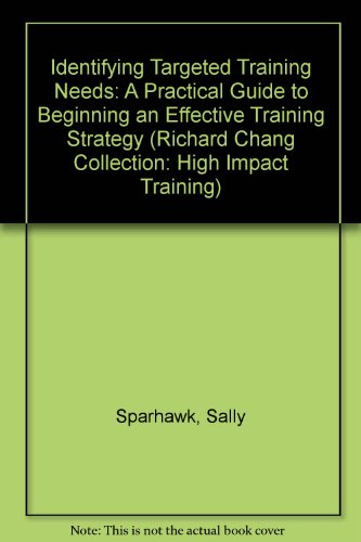 Imagen de archivo de Identifying Targeted Training Needs: A Practical Guide to Beginning an Effective Training Strategy (Richard Chang Collection: High Impact Training) a la venta por MusicMagpie