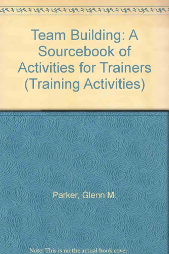 Teambuilding: A Sourcebook of Activities for Trainers (Training Activities) (9780749416867) by Parker, Glenn; Kropp, Richard P.