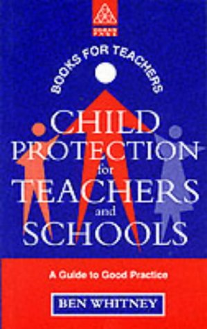 Stock image for Child Protection for Teachers and Schools: A Practical Guide (Books for Teachers S.) for sale by WorldofBooks