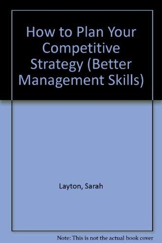 9780749419073: How to Plan Your Competitive Strategy (Better Management Skills S.)