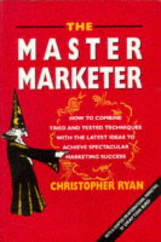 Beispielbild fr The Master Marketer: How to Combine Tried and Tested Techniques with the Latest Ideas to Achieve Spectacular Marketing Success zum Verkauf von WorldofBooks