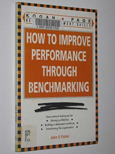 How to Improve Performance Through Benchmarking (Better Management Skills Series) (9780749419738) by Fisher, John