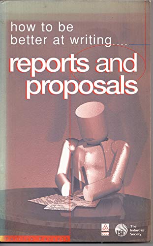 How to Be Better at Writing Reports and Proposals (9780749422004) by Patrick Forsyth