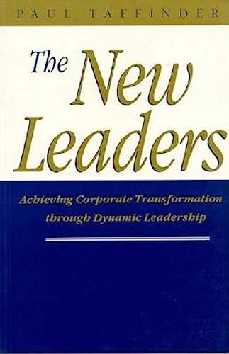 The New Leaders: Achieving Corporate Transformation Through Dynamic Leadership