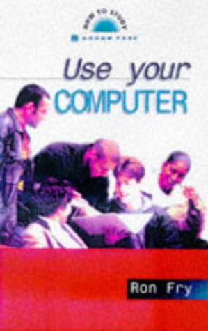 Use Your Computer (How to Study) (9780749423520) by Fry, Ron