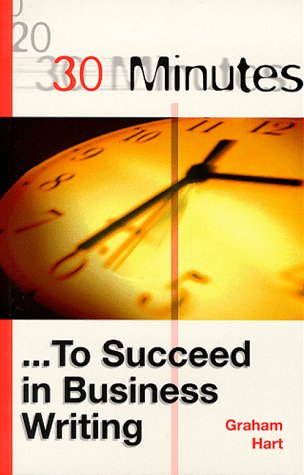 Imagen de archivo de 30 Minutes to Succeed in Business Writing (30 Minutes Series) a la venta por WorldofBooks