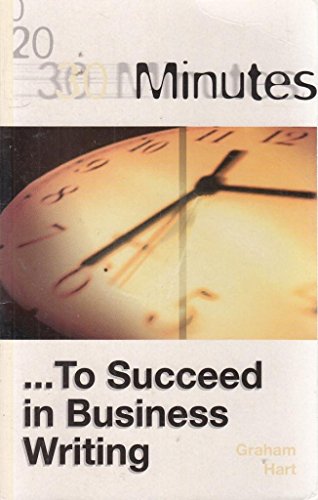 Stock image for 30 Minutes to Succeed in Business Writing (30 Minutes Series) for sale by WorldofBooks