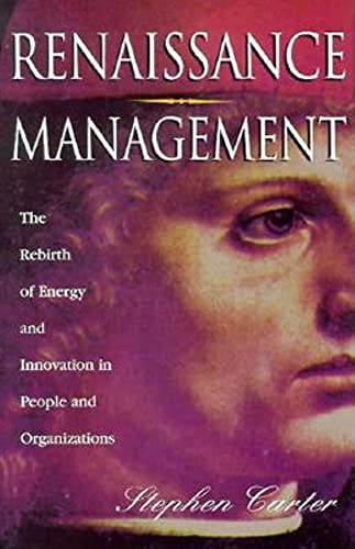 Renaissance Management: The Rebirth of Energy and Innovation in People and Organizations (9780749423742) by Carter, Stephen