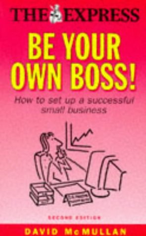 Imagen de archivo de Be Your Own Boss!: How to Set Up a Successful Small Business ("Daily Express" Guides) a la venta por WorldofBooks