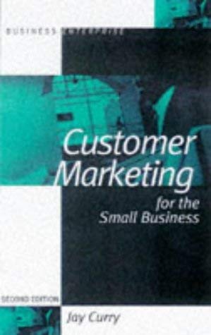 Customer Marketing: How Customer Marketing Can Increase Your Profits (Business Enterprise) (9780749426279) by Curry, Jay