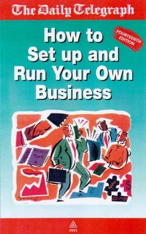 9780749427658: How to Set Up and Run Your Own Business (Daily Telegraph)