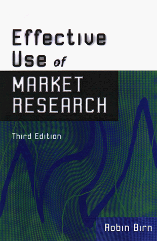 Stock image for The Effective Use of Market Research: A Guide for Management to Grow the Business for sale by Phatpocket Limited