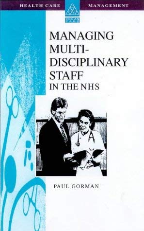 Managing Multi-disciplinary Teams in the NHS (Healthcare Management Series) (9780749427870) by Paul Gorman