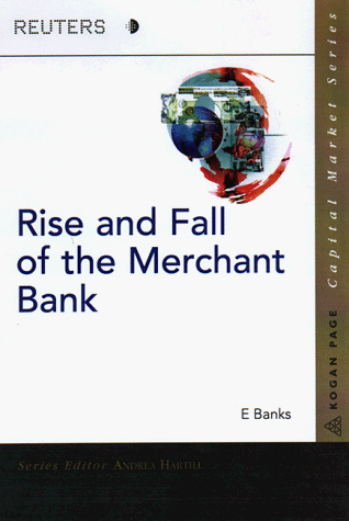 Beispielbild fr The Rise and Fall of the Merchant Bank: The Evolution of the Global Investment Bank zum Verkauf von Phatpocket Limited