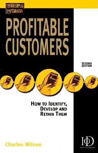 Beispielbild fr Profitable Customers: How to Identify, Develop and Keep Them (Professional Paperback Series) zum Verkauf von Wonder Book