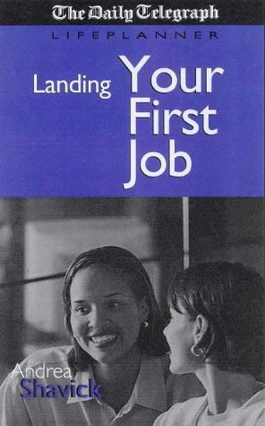 "The Daily Telegraph" Guide to Landing Your First Job (Lifeplanner Series) (9780749428587) by Shavick, Andrea