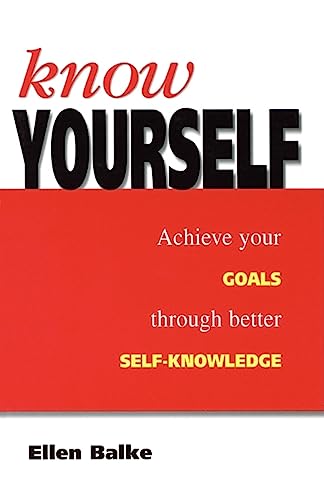 Stock image for Know Yourself: Achieving Your Goals Through Better Self Knowledge: Achieve Your Goals Through Better Self-knowledge for sale by AwesomeBooks