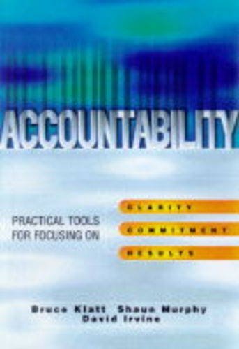 Accountability: Practical Tools for Focusing on Clarity, Commitment and Results (9780749429935) by Bruce Klatt