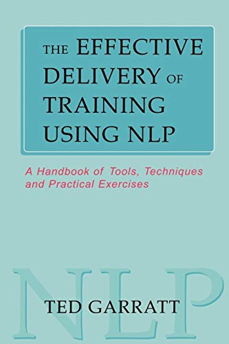 Beispielbild fr The Effective Delivery of Training Using N.L.P.: A Handbook Of Tools, Techniques And Practical Excercises (Practical Trainer): A Handbook of Tools, Techniques and Practical Exercises zum Verkauf von AwesomeBooks