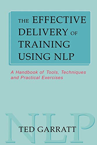 9780749430498: The Effective Delivery of Training Using N.L.P.: A Handbook Of Tools, Techniques And Practical Excercises (Practical Trainer)