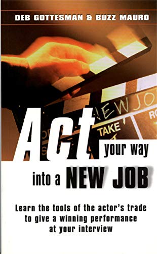 Stock image for ACT Your Way into a New Job : Learn the Tools of the Actor's Trade to Give a Winning Performance at Your Interview for sale by Better World Books Ltd