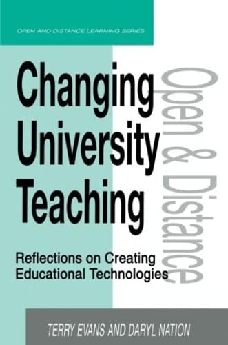 9780749430641: CHANGING UNIVERSITY TEACHING:REFLECTIONS ON CREATI: Reflections on Creating Educational Technologies (Open and Flexible Learning Series)
