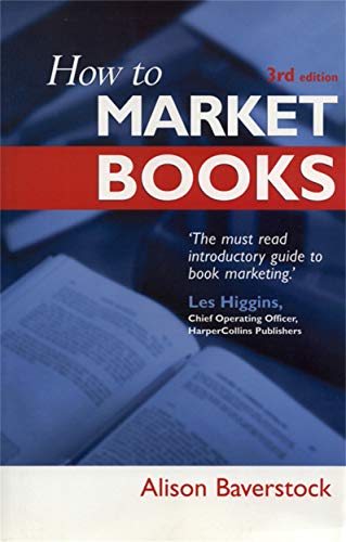 9780749431051: How to Market Books: The Essential Guide to Maximizing Profit and Exploiting All Channels to Market