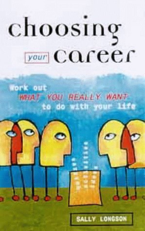 Stock image for CHOOSING YOUR CAREER: Work Out What You Really Want to Do with Your Life for sale by Goldstone Books