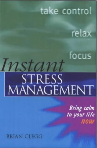 Instant Stress Management: Bring Calm to Your Life Now! (Instant (Kogan Page)) (9780749431167) by Clegg, Brian