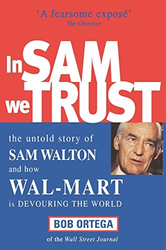 Imagen de archivo de In Sam We Trust : The Untold Story of Sam Walton and How Wal-Mart Is Devouring the World a la venta por SecondSale