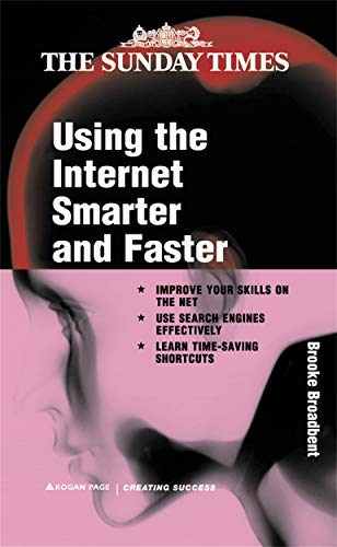 Using the Internet Smarter and Faster: At Home, on the Road or at the Office (Creating Success) (9780749433246) by Brooke Broadbent; Broadbent Brooke