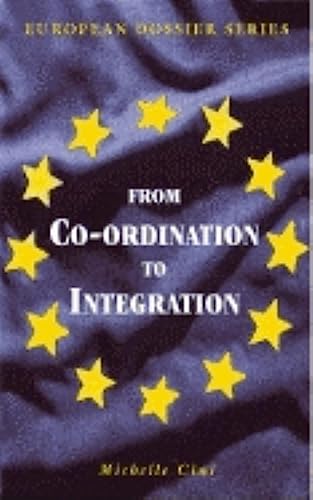 From Co-Ordination to Integration: Policy Co-Operation in the European Institutions (European Dossier) (9780749433376) by Cini, Michelle