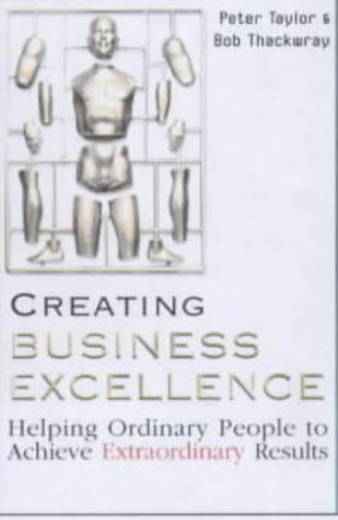 Creating Business Excellence (9780749433574) by Taylor, Peter; Thackwray, Bob