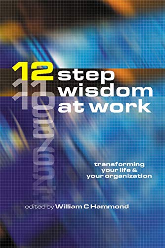 Imagen de archivo de 12-Step Wisdom at Work: Transforming Your Life and Your Organization a la venta por SecondSale