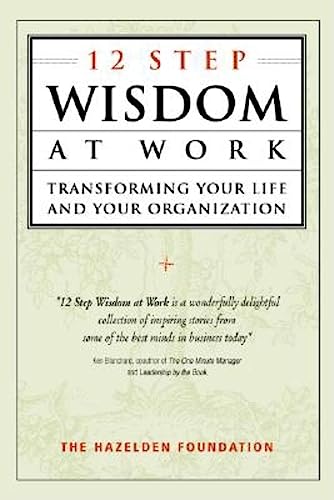 9780749434403: 12 - Step Wisdom at Work: Transform Your Life and Your Organization