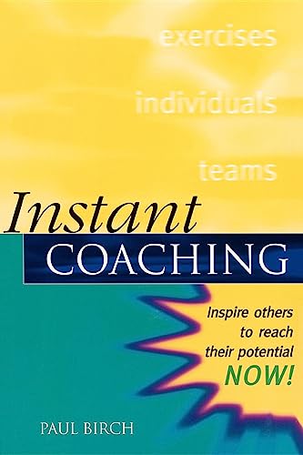 Instant Coaching: Inspire Others to Reach their Potential NOW ! (Instant (Kogan Page)) (9780749434410) by Birch, Paul