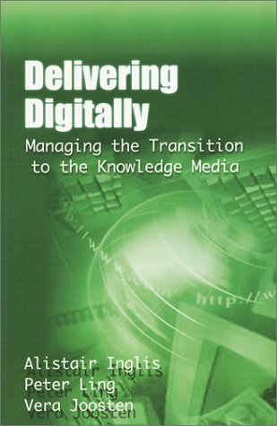 9780749434519: Delivering Digitally: Managing the Transition to the New Knowledge Media