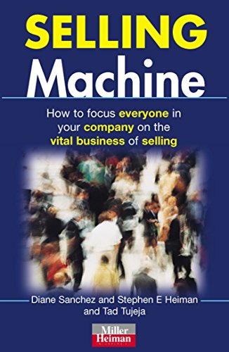 9780749434557: Selling Machine: How to Focus Everyone in Your Company on the Vital Business of Selling (Miller Heiman Series)