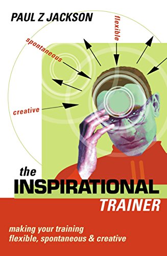 Beispielbild fr The Inspirational Trainer: Making Your Training Flexible, Spontaneous And Creative zum Verkauf von AwesomeBooks