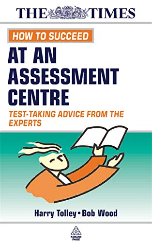 Imagen de archivo de How to Succeed at an Assessment Centre: Essential Preparation for Psychometric Tests Group and Role-play Exercises Panel Interviews and Presentations: . Advice from the Experts (Testing Series) a la venta por Goldstone Books