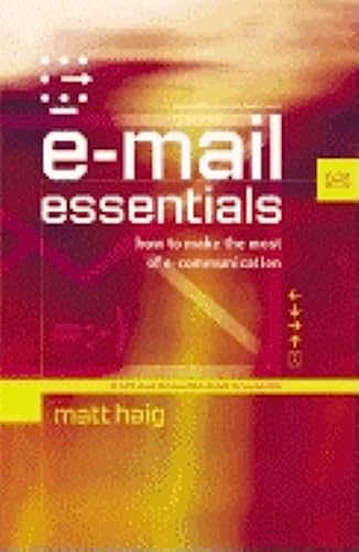 E-mail Essentials: How to Make the Most of E-Communication (9780749435769) by Haig, Matt