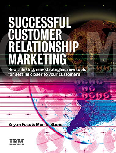 Beispielbild fr Successful Customer Relationship Marketing: New Thinking, New Strategies, New Tools for Getting Closer to Your Customers zum Verkauf von HPB-Red
