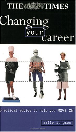 Stock image for Changing Your Career: Practical Advice to Help You Move on (Creating Success) for sale by Reuseabook