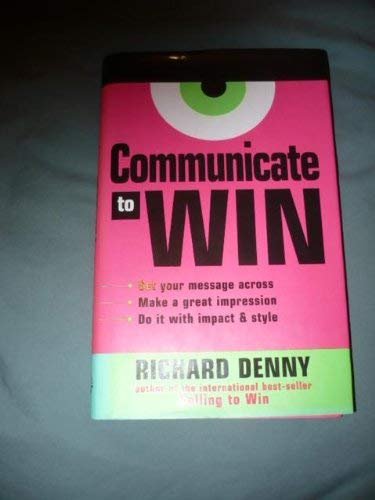 Stock image for Communicate to Win: Learn the Secrets of Successful Communication and Presentation for sale by AwesomeBooks