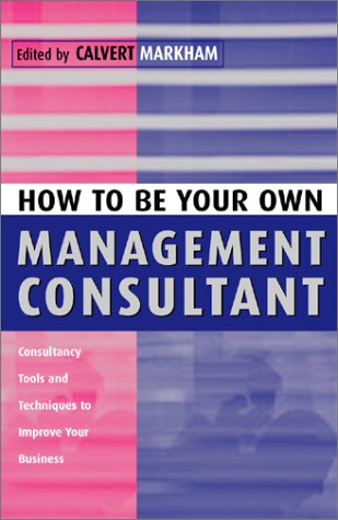 9780749436902: How to Be Your Own Management Consultant: Consultancy Tools and Techniques to Improve Your Business