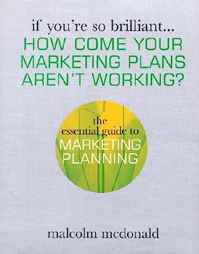 Imagen de archivo de How Come Your Marketing Plans Aren't Working ?: The Essential Guide to Marketing Planning (If You're So Brilliant) a la venta por WorldofBooks