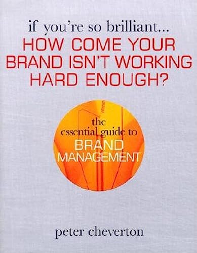 Stock image for How Come Your Brand Isn't Working Hard Enough ?: The Essential Guide to Brand Management (If You're So Brilliant) for sale by WorldofBooks