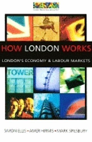 How London Works: London's Economy and Labour Markets (9780749437848) by Spilsbury, Mark; Ellis, Simon; Hirmis, Amer