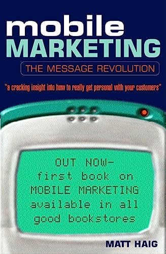 Beispielbild fr Mobile Marketing: The Message Revolution: Lessons from Global Brand Leaders on How to Make a Success of the Mobile Channel zum Verkauf von WorldofBooks